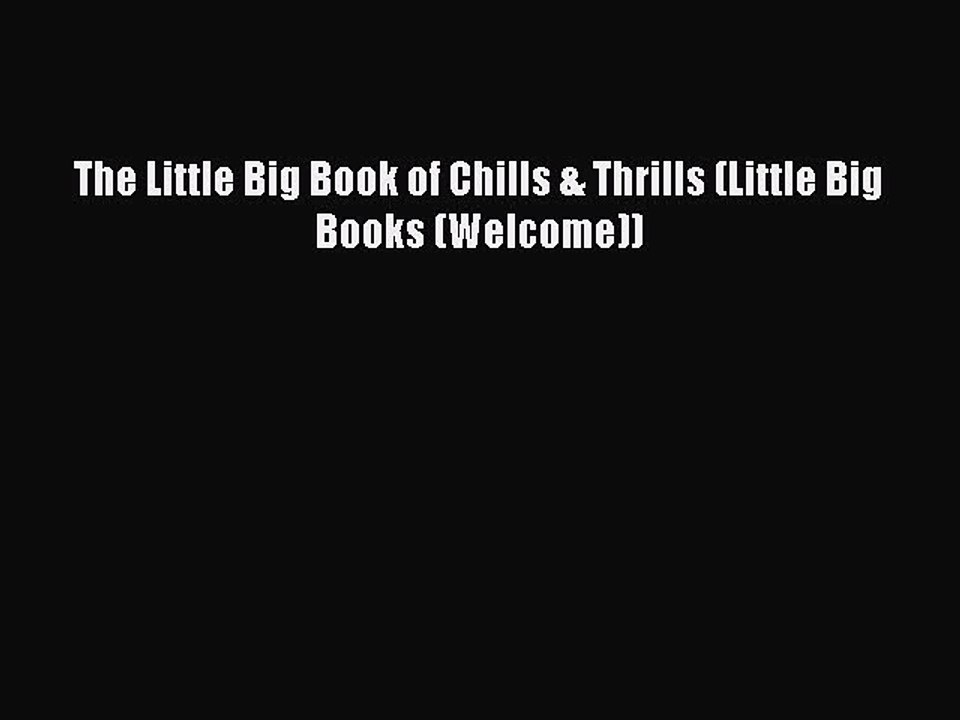 PDF The Little Big Book of Chills & Thrills (Little Big Books (Welcome))  Read Online
