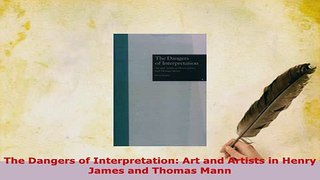 PDF  The Dangers of Interpretation Art and Artists in Henry James and Thomas Mann  Read Online