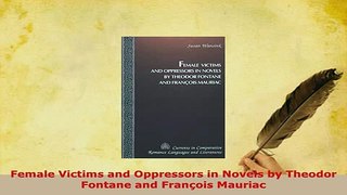 Download  Female Victims and Oppressors in Novels by Theodor Fontane and François Mauriac Free Books