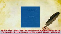Download  Noble Lies Slant Truths Necessary Angels Aspects of Fictionality in the Novels of  Read Online