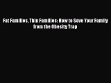 Download Fat Families Thin Families: How to Save Your Family from the Obesity Trap  EBook