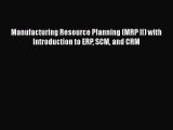 [Read Book] Manufacturing Resource Planning (MRP II) with Introduction to ERP SCM and CRM