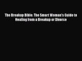 PDF The Breakup Bible: The Smart Woman's Guide to Healing from a Breakup or Divorce Free Books