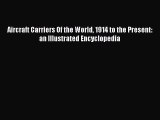 [Read Book] Aircraft Carriers Of the World 1914 to the Present: an Illustrated Encyclopedia