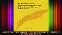 Read  An Address To The Bigoted Clergy Concerning Other Crucified Saviors Before Christ  Full EBook