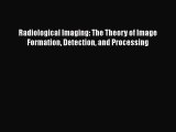 [Read Book] Radiological Imaging: The Theory of Image Formation Detection and Processing  Read