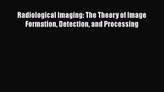 [Read Book] Radiological Imaging: The Theory of Image Formation Detection and Processing  Read