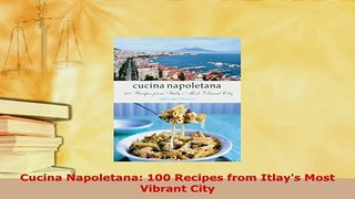 Download  Cucina Napoletana 100 Recipes from Itlays Most Vibrant City Download Online