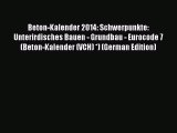 [Read Book] Beton-Kalender 2014: Schwerpunkte: Unterirdisches Bauen - Grundbau - Eurocode 7
