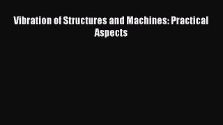 [Read Book] Vibration of Structures and Machines: Practical Aspects  EBook