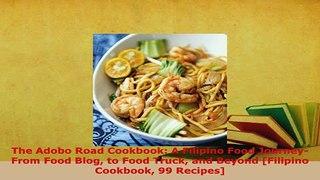 PDF  The Adobo Road Cookbook A Filipino Food JourneyFrom Food Blog to Food Truck and Beyond Download Full Ebook