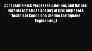 [Read Book] Acceptable Risk Processes: Lifelines and Natural Hazards (American Society of Civil
