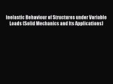 [Read Book] Inelastic Behaviour of Structures under Variable Loads (Solid Mechanics and Its