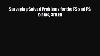 [Read Book] Surveying Solved Problems for the FS and PS Exams 3rd Ed  Read Online