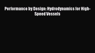 [Read Book] Performance by Design: Hydrodynamics for High-Speed Vessels  EBook