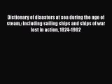 [Read Book] Dictionary of disasters at sea during the age of steam: Including sailing ships