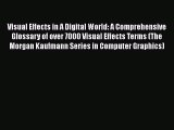 [Read Book] Visual Effects in A Digital World: A Comprehensive Glossary of over 7000 Visual