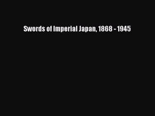 [Read Book] Swords of Imperial Japan 1868 - 1945 Free PDF