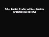 [Read Book] Roller Coaster: Wooden and Steel Coasters Twisters and Corkscrews  Read Online