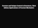 [Read Book] Fracture and Fatigue Control in Structures Third Edition: Applications of Fracture