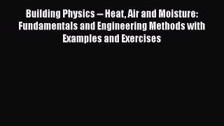 [Read Book] Building Physics -- Heat Air and Moisture: Fundamentals and Engineering Methods