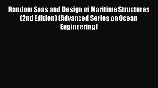 [Read Book] Random Seas and Design of Maritime Structures (2nd Edition) (Advanced Series on
