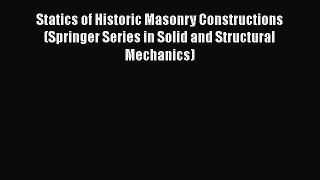 [Read Book] Statics of Historic Masonry Constructions (Springer Series in Solid and Structural