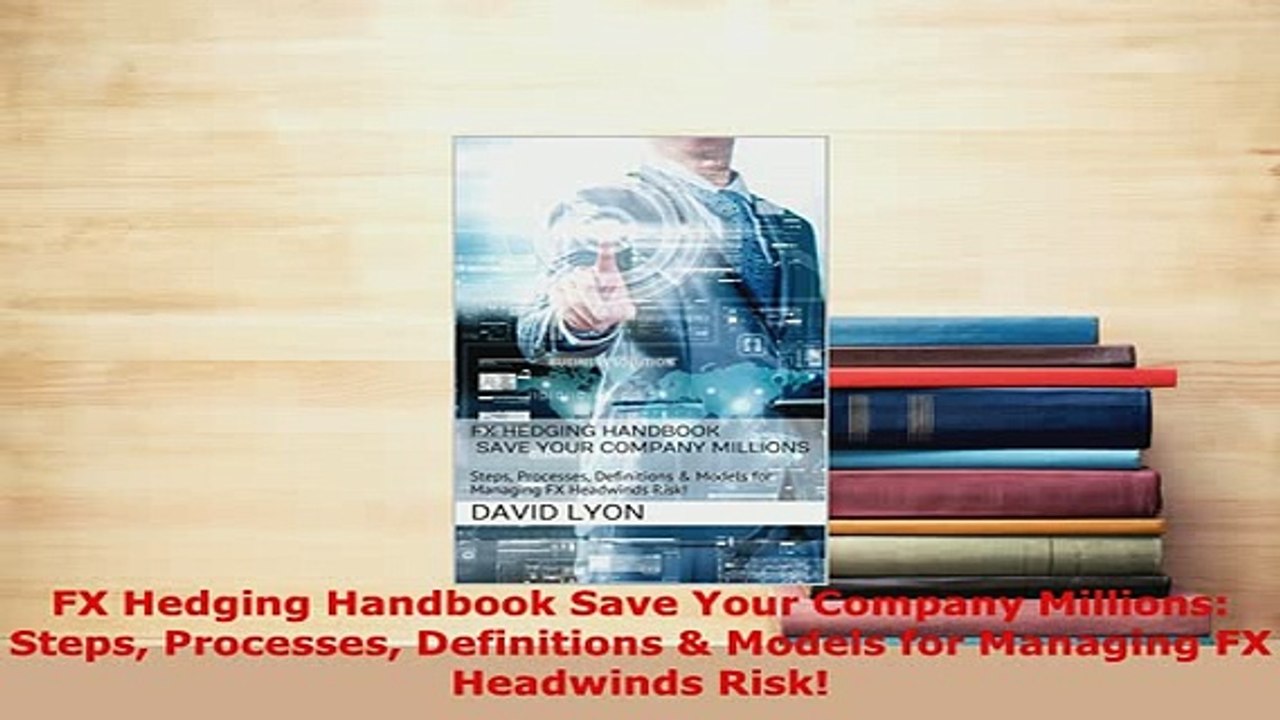 PDF  FX Hedging Handbook Save Your Company Millions Steps Processes Definitions  Models for Download Full Ebook