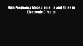 [Read Book] High Frequency Measurements and Noise in Electronic Circuits  Read Online