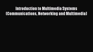 [Read Book] Introduction to Multimedia Systems (Communications Networking and Multimedia)