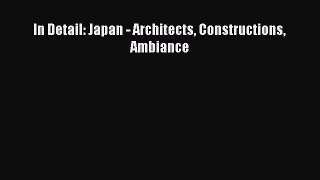 [Read Book] In Detail: Japan - Architects Constructions Ambiance  EBook