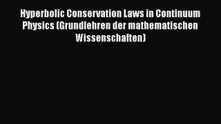 [Read Book] Hyperbolic Conservation Laws in Continuum Physics (Grundlehren der mathematischen