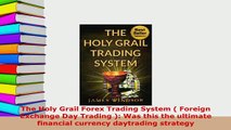 PDF  The Holy Grail Forex Trading System  Foreign Exchange Day Trading  Was this the Download Full Ebook