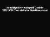 [Read Book] Digital Signal Processing with C and the TMS320C30 (Topics in Digital Signal Processing)