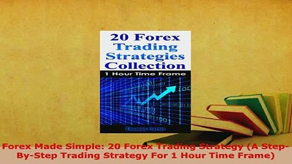 PDF  Forex Made Simple 20 Forex Trading Strategy A StepByStep Trading Strategy For 1 Hour Download Full Ebook