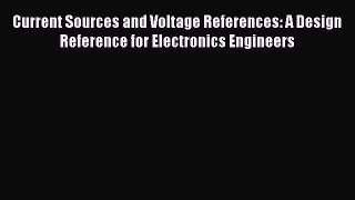 [Read Book] Current Sources and Voltage References: A Design Reference for Electronics Engineers