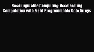[Read Book] Reconfigurable Computing: Accelerating Computation with Field-Programmable Gate