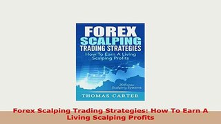 PDF  Forex Scalping Trading Strategies How To Earn A Living Scalping Profits PDF Book Free