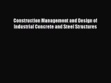[Read Book] Construction Management and Design of Industrial Concrete and Steel Structures