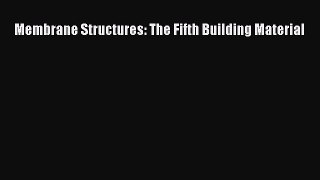 [Read Book] Membrane Structures: The Fifth Building Material  EBook