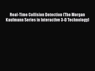 [Read Book] Real-Time Collision Detection (The Morgan Kaufmann Series in Interactive 3-D Technology)