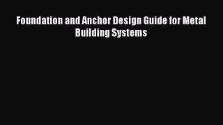 [Read Book] Foundation and Anchor Design Guide for Metal Building Systems  EBook