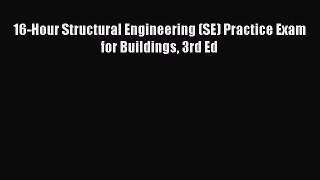 [Read Book] 16-Hour Structural Engineering (SE) Practice Exam for Buildings 3rd Ed  Read Online