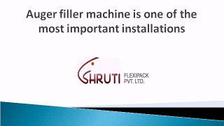 Auger filler machine is one of the most important installations