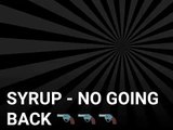LIL SYRP - NO GOING BACK 