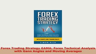 Download  Forex Trading Strategy GAMA Forex Technical Analysis with Gann Angles and Moving Averages Read Full Ebook