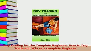 Download  Day Trading for the Complete Beginner How to Day Trade and Win as a complete Beginner Read Online