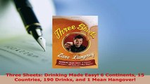 Download  Three Sheets Drinking Made Easy 6 Continents 15 Countries 190 Drinks and 1 Mean Download Online