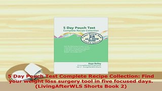 PDF  5 Day Pouch Test Complete Recipe Collection Find your weight loss surgery tool in five PDF Full Ebook