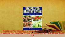 PDF  Recipes For Healthy Living As seen on Dr Oz Show recipes for healthy living as seen on PDF Full Ebook